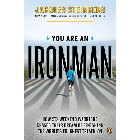 You Are an Ironman : How Six Weekend Warriors Chased Their Dream of Finishing the World's Toughest (Best Triathlons In The World)