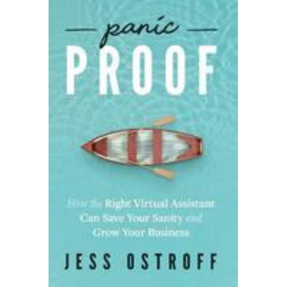 Pre-Owned Panic Proof: How the Right Virtual Assistant Can Save Your Sanity and Grow Your Business (Paperback) 0692971793 9780692971796