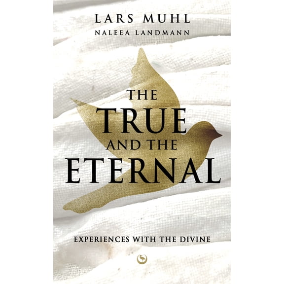 The True and the Eternal: Experiences with the Divine, (Hardcover)