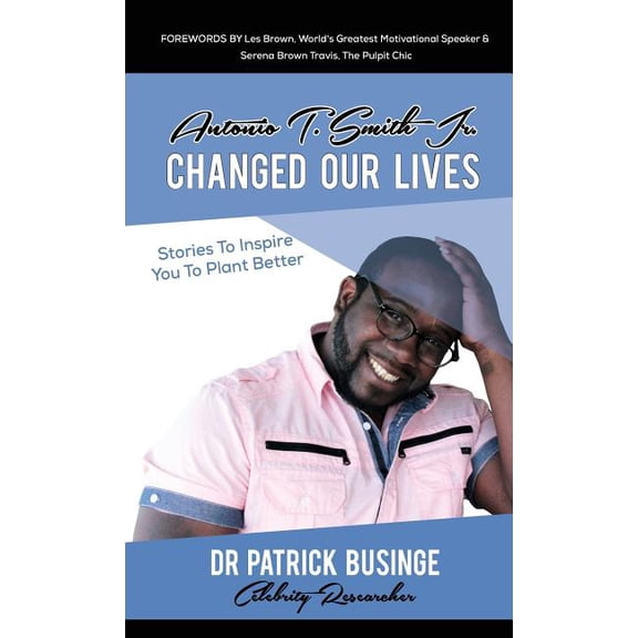 Antonio T. Smith Jr. Changed Our Lives: Stories To Inspire You To Plant Better, (Hardcover)