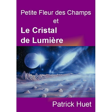 Petite Fleur - Petite Fleur Des Champs Et Le Cristal De Lumière - eBook