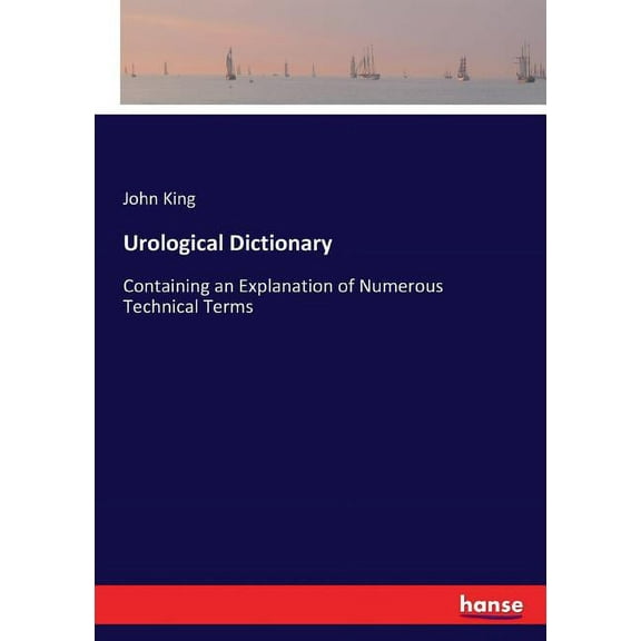 Urological Dictionary: Containing an Explanation of Numerous Technical Terms, (Paperback)