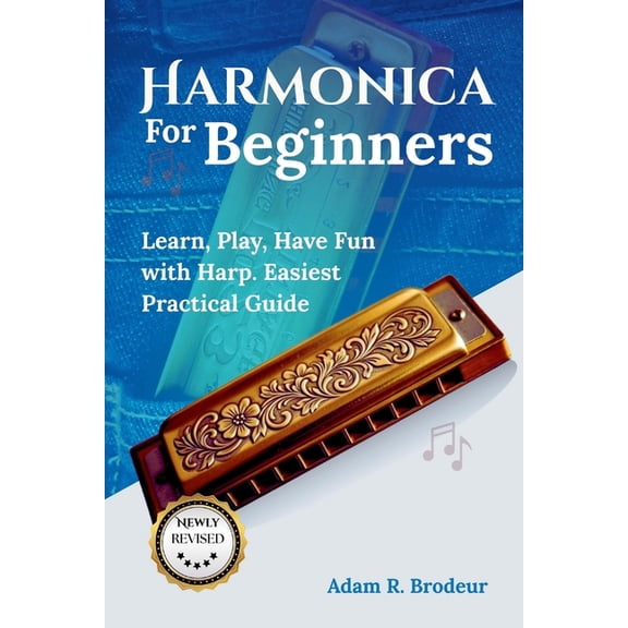Harmonica For Beginners: Learn, Play, Have Fun with Harp. Easiest Practical Guide, (Paperback)
