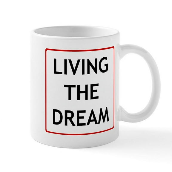 CafePress - Living The Dream Mug - 11 oz Ceramic Mug - Novelty Coffee Tea Cup