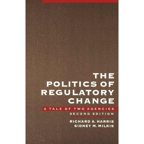 The Politics of Regulatory Change: A Tale of Two Agencies, (Paperback)