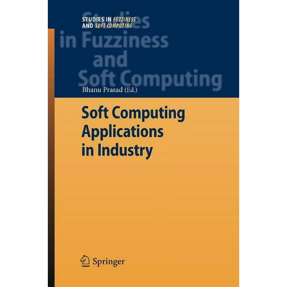 Studies in Fuzziness and Soft Computing Soft Computing Applications in Industry, Book 226, (Paperback)