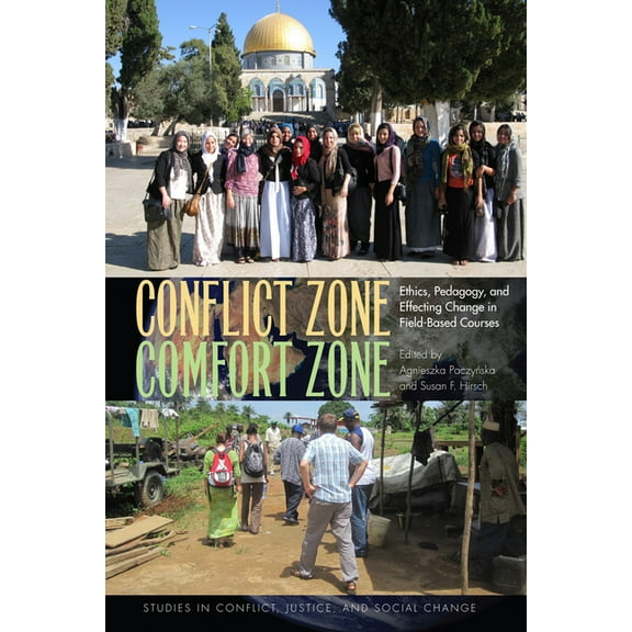 Stud in Conflict, Justice, & Soc Change: Conflict Zone, Comfort Zone : Ethics, Pedagogy, and Effecting Change in Field-Based Courses (Hardcover)