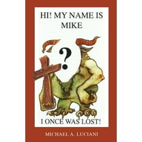 Hi! My Name is Mike! I Once Was Lost, (Paperback)