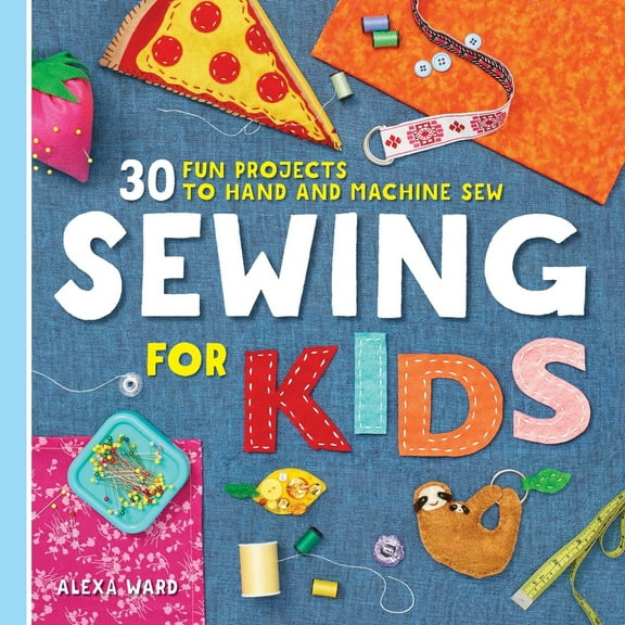Pre-Owned Sewing for Kids: 30 Fun Projects to Hand and Machine Sew (Paperback) 1641526645 9781641526647