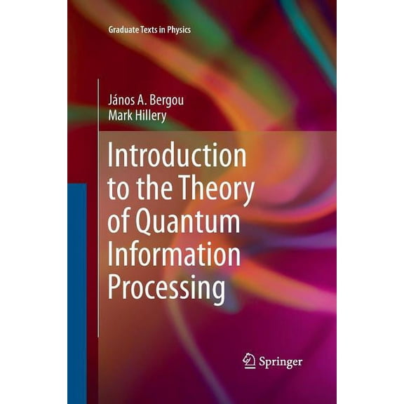 Graduate Texts in Physics Introduction to the Theory of Quantum Information Processing, (Paperback)