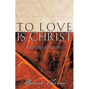 To Love Is Christ: 365 Devotions (a 365-Day Devotional), (Paperback)