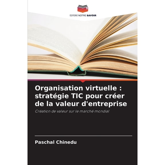 Organisation virtuelle: stratégie TIC pour créer de la valeur d'entreprise, (Paperback)