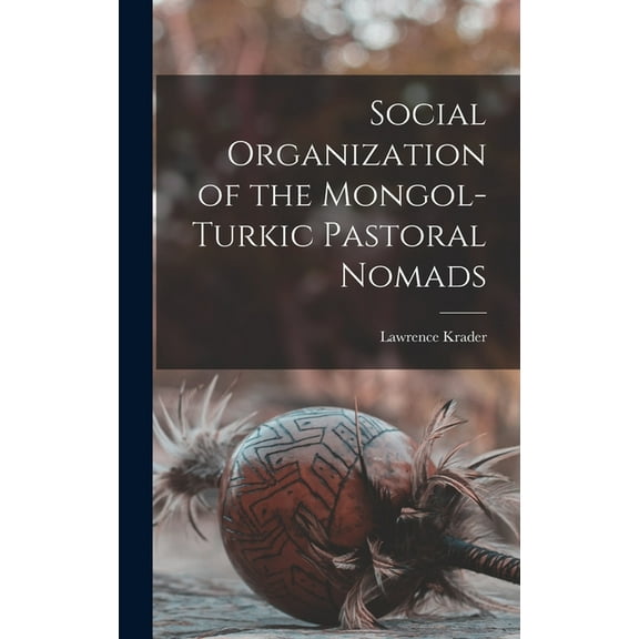 Social Organization of the Mongol-Turkic Pastoral Nomads, (Hardcover)