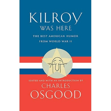 Kilroy Was Here : The Best American Humor from World War (Best Military In The World)