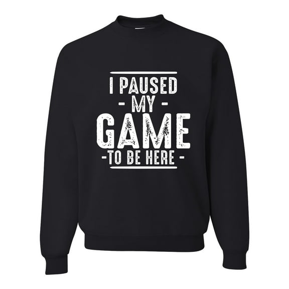 Wild Bobby I Paused My Game to Be Here Funny Video Gamer Joke Unisex Crewneck Sweatshirt