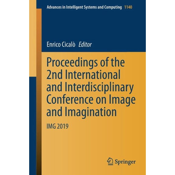 Advances in Intelligent Systems and Comp Proceedings of the 2nd International and Interdisciplinary Conference on Image and Imagination: Img 2019, Book 1140, (Paperback)