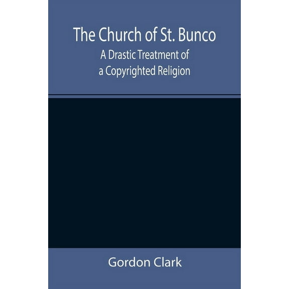 The Church of St. Bunco; A Drastic Treatment of a Copyrighted Religion, (Paperback)