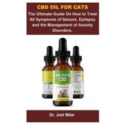 Cbd Oil For Cats : Cbd Oil For Cats: The Ultimate Guide On How To Treat All Symptoms Of Seizure, Epilepsy And The Management Of Anxiety Disorders. (Paperback)
