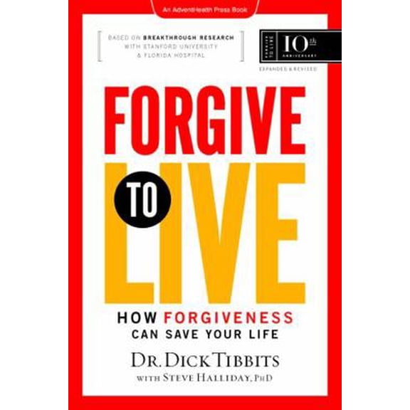 Pre-Owned Forgive To Live: How Forgiveness Can Save Your Life, 10th Anniversary Edition by Dr. Dick Tibbits (Hardcover), SELF-HELP / General, English