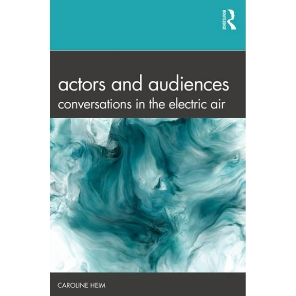 Actors and Audiences: Conversations in the Electric Air, (Paperback)