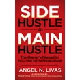 thumbnail image 1 of Pre-Owned Side Hustle to Main Hustle: The Owner's Manual to Full-Time Entrepreneurship (Paperback) 1631951076 9781631951077, 1 of 2