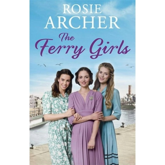 The Ferry Girls : A heart-warming saga of secrets, friendships and wartime spirit (Paperback)