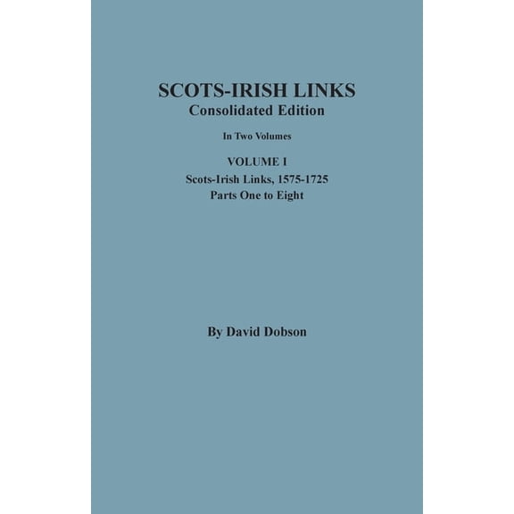 Scots-Irish Links, 1525-1825: CONSOLIDATED EDITION. Volume I, (Paperback)