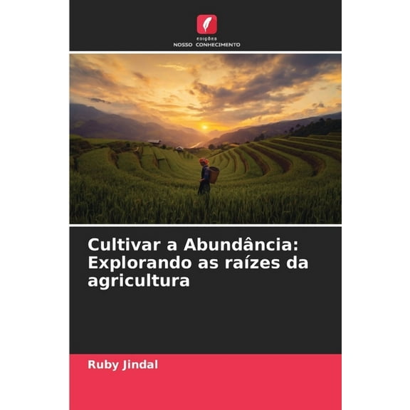 Cultivar a AbundÃ¢ncia: Explorando as raÃ­zes da agricultura, (Paperback)