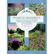 Beauty in Abundance: Designs and Projects for Beautiful, Resilient Food Gardens, Farms, Home Landscapes, and Permaculture (Hardcover)