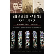 Shreveport Martyrs of 1873: The Surest Path to Heaven (Hardcover)