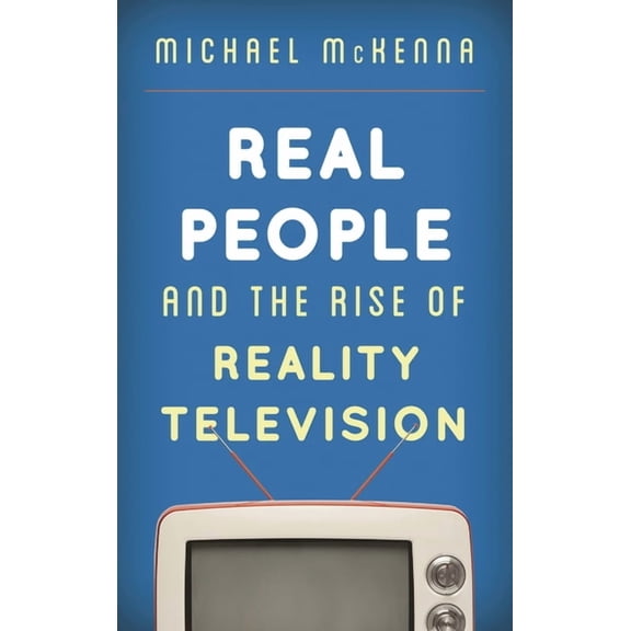 Real People and the Rise of Reality Television, (Hardcover)