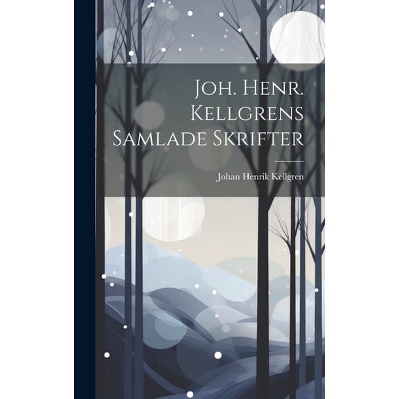 Joh. Henr. Kellgrens Samlade Skrifter (Hardcover)