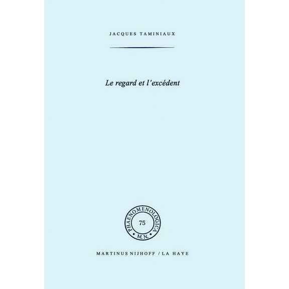 Phaenomenologica Le Regard Et l'ExcÃ©dent, Book 75, (Hardcover)