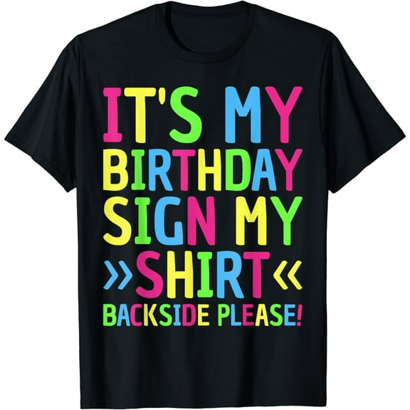 Its My Birthday Sign My Shirt Backside Please Funny Birthday T-Shirt