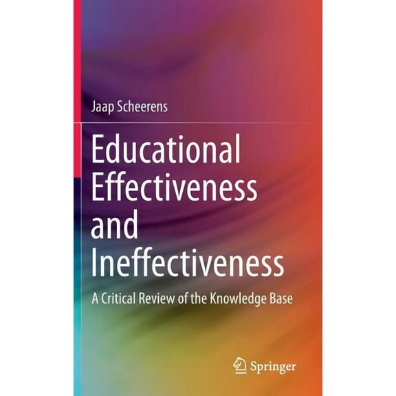 Educational Effectiveness and Ineffectiveness: A Critical Review of the Knowledge Base, (Hardcover)