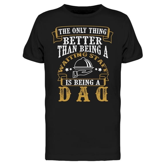 Dad Better Than Waiting Staff T-Shirt Men -Image by Shutterstock, Male 3X-Large