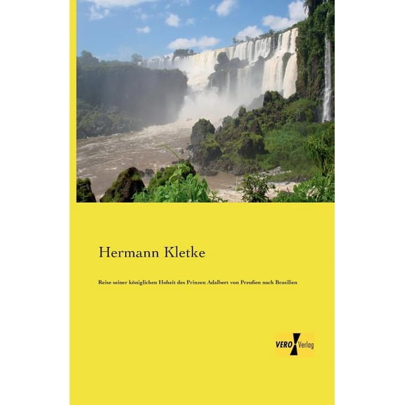 Reise seiner königlichen Hoheit des Prinzen Adalbert von PreuÃen nach Brasilien, (Paperback)