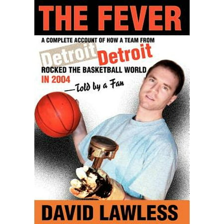The Fever : A Complete Account of How a Team from Detroit Rocked the Basketball World in 2004--Told by a (Best Basketball Fans In The World)