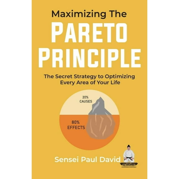 Sensei Self Development Maximizing The Pareto Principle: The Secret Strategy to Optimizing Every Area of Your Life, (Paperback)