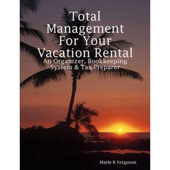 Pre-Owned Total Management for Your Vacation Rental - An Organizer, Bookkeeping System & Tax Preparer, (Paperback)