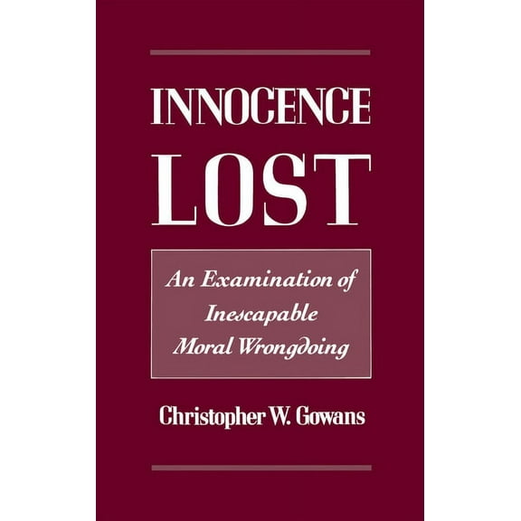 Innocence Lost: An Examination of Inescapable Moral Wrongdoing, (Hardcover)