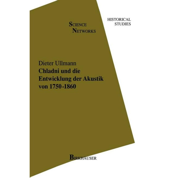 Science Networks. Historical Studies Chladni Und Die Entwicklung Der Akustik Von 1750-1860, Book 19, (Paperback)