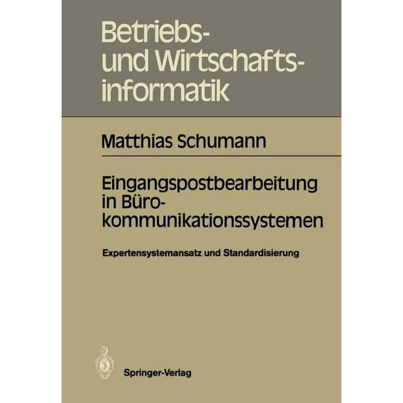Betriebs- Und Wirtschaftsinformatik Eingangspostbearbeitung in Bürokommunikationssystemen: Expertensystemansatz Und Standardisierung, Book 19, (Paperback)