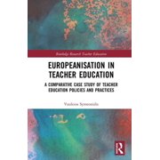 Routledge Research in Teacher Education Europeanisation in Teacher Education: A Comparative Case Study of Teacher Education Policies and Practices, (Hardcover)