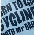 thumbnail image 5 of Born To Go Cycling With My Daddy Toddler Boy Girl T Shirt Infant Toddler Brisco Brands 4T, 5 of 6