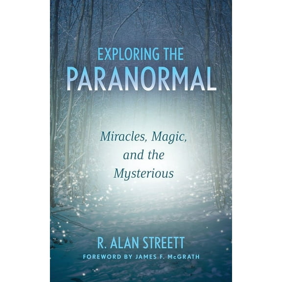 Exploring the Paranormal: Miracles, Magic, and the Mysterious, (Paperback)