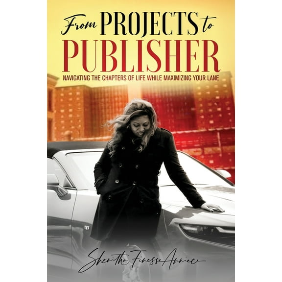 from PROJECTS to PUBLISHER: Navigating the Chapters of Life While Maximizing Your Lane, (Paperback)