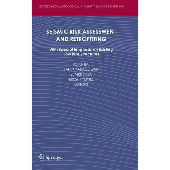Geotechnical, Geological and Earthquake  Seismic Risk Assessment and Retrofitting: With Special Emphasis on Existing Low Rise Structures, Book 10, (Hardcover)