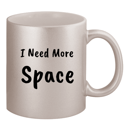 

I Need More Space - 11oz Ceramic Silver Coffee Mug