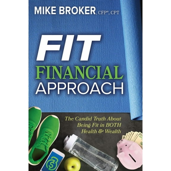 Fit Financial Approach: The Candid Truth about Being Fit in Both Health & Wealth (Paperback)